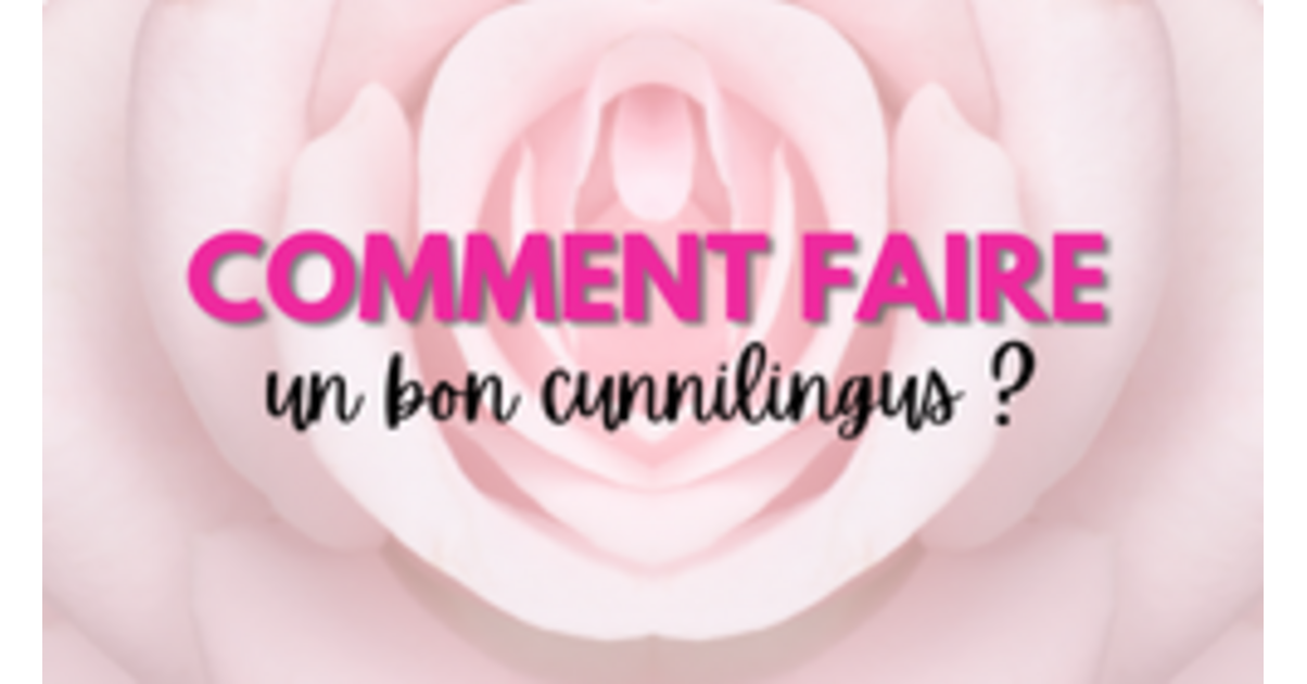 Comment bien faire un cunnilingus ? Conseils sexo Ooh my god